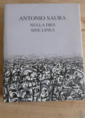 Portada del libro de Antonio Saura Nulla Dies Sine Linea Cramer, Patrick EDITOR. 1999 SIN PAGINAR