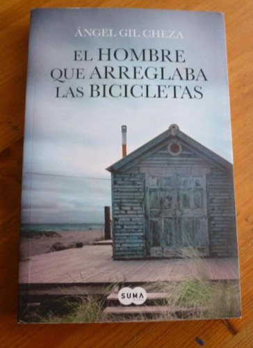Portada del libro de EL HOMBRE QUE ARREGLABA LAS BICICLETAS. GIL CHEZA. SUMA. 2014 246pp