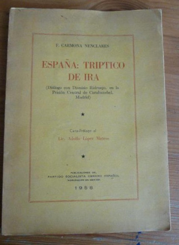 Portada del libro de ESPAÑA TRIPTICO DE IRA. DIALOGO CON DIONISIO RIDRUEJO. CARMONA NENCLARES.PSOE MEXICO 1958 SIN PAGINA