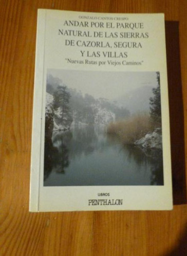 Portada del libro de ANDAR POR CAZORLA, SEGURA Y LAS VILLAS. CANTOS CRESPO. PENTHALON. 1994 176 pp