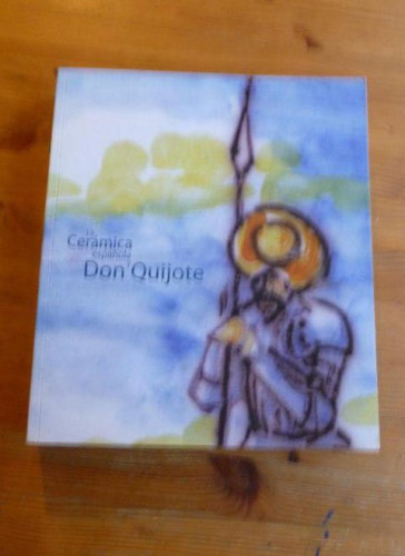 Portada del libro de LA CERAMICA ESPAÑOLA Y DON QUJOTE.2005 461 pp