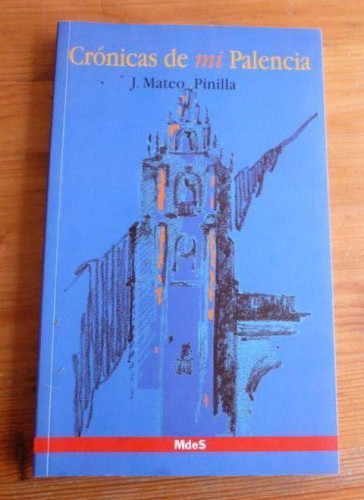 Portada del libro de CRONICAS DE MI PALENCIA. J. MATEO PINILLA. MdeS.2005 195pp DEDICATORIA AUTOR