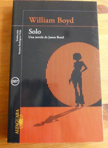 Portada del libro de SOLO. UNA NOVELA DE JAMES BOND. WILLIAM BOYD. ALFAGUARA. 2013