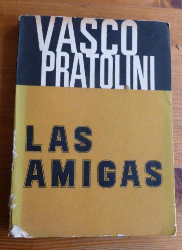 Portada del libro de LAS AMIGAS. VASCO PRATOLINI. SIGLO VEINTE. 1964 170pp