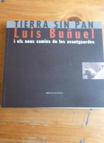 Portada del libro de Tierra sin pan, Luis buñuel I elsnous camins de les avantgardesivam cent. j.González 14/10/99