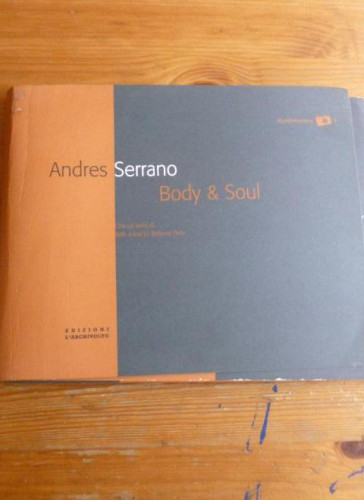 Portada del libro de Body and Soul. Serrano, Andres - Silvio San Pietro [Herausgeber/ Editor]: Editorial: Mailand. Ediz