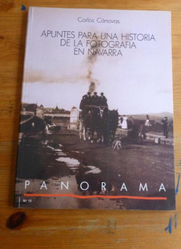 Portada del libro de APUNTES PARA UNA HISTORIA DE LA FOTOGRAFIA EN NAVARRA. CARLOS CANOVAS. PANORAMA º 13 1989 103pp