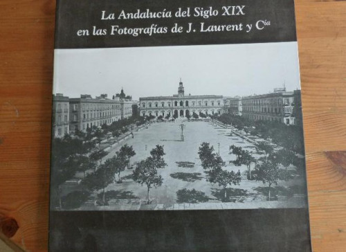 Portada del libro de ANDALUCIA S.XIX FOTOGRAFIAS DE LAURENT Y CIA GAROFANO SANCHEZ Editorial: FUNDACION CAJASOL
