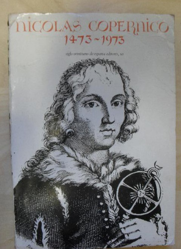 Portada del libro de NICOLÁS COPÉRNICO en el quinto centenario de su nacimiento 1473-1973 - SIGLO XXI 1973 188pp: