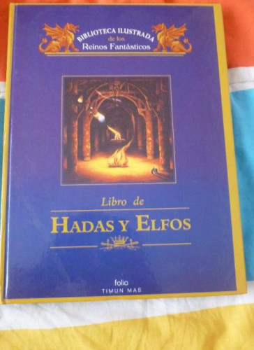 Portada del libro de BIBLIOTECA ILUSTRADA DE LOS REINOS FANTASTICOS. HADAS Y ELFOS.TIMUN MAS. 1996 139pp