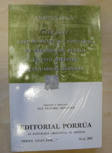 Portada del libro de PEER GYNT.CASA MUÑECAS.ENEMIGO DEL PUEBLO. BORKAM. EL PATO SILVESTRE. IBSEN. PORRUA. 2011 494pp