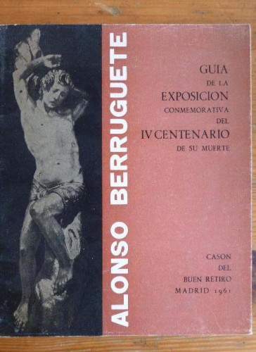 Portada del libro de Alonso Berruguete. Guía de la exposición conmemorativa del IV centenario de su muerte