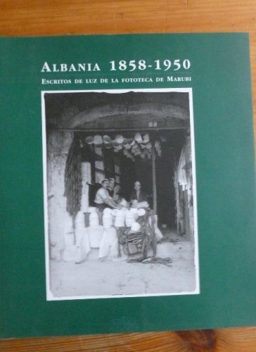 Portada del libro de ALBANIA. 1858-1950 ESCRITOS DE LUZ DE LA FOTOTECA DE MARUBI. DIPUTACION VALENCIA. 1997 109pp
