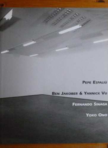 Portada del libro de ESPALIU, JAKOBER&YANNICK VU, FERNANDO SINAGA, YOKO ONO. GALERIA LA TORRE. 2000 35pp