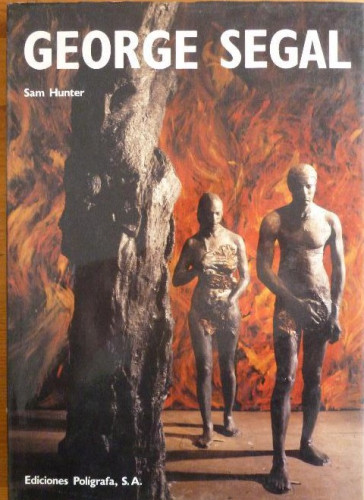 Portada del libro de George Segal Foy Sam Hunter Editorial: Ediciones Poligrafa 1989 128pp