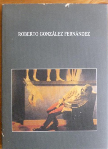 Portada del libro de ROBERTO GONZALEZ FERNANDEZ. GALERIA LEANDRO NAVARRO. 1988