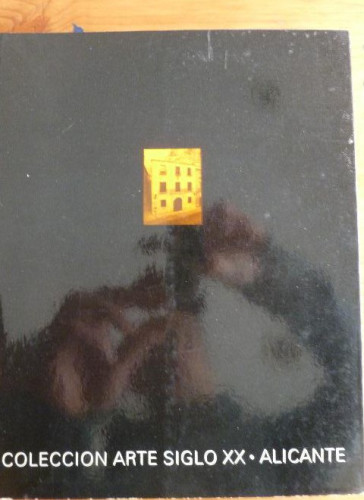 Portada del libro de COLECCION ARTE SIGLO XX. ALICANTE. 1981 114pp