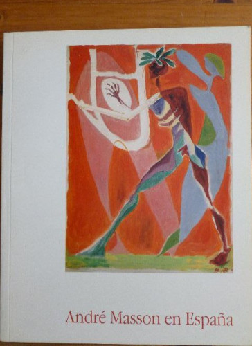 Portada del libro de André Masson en España : 1933-1944 : pinturas, gouaches,…