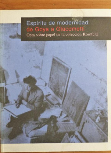 Portada del libro de Espiritu de modernidad: de goya a giacometti. obra sobre papel de la coleccion kornfeld (cat.exposicion)