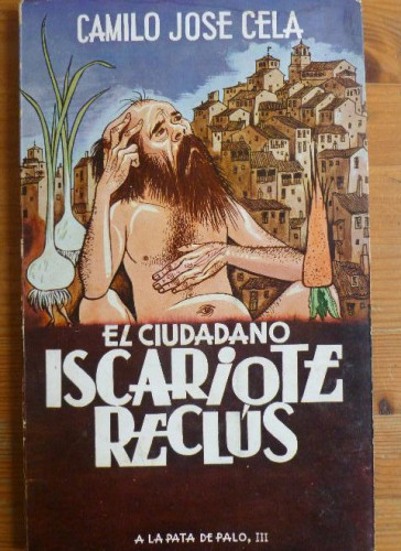 Portada del libro de EL CIUDADANO ISCARIOTE RECLÚS. A LA PATA DE PALO III. CAMILO JOSE CELA. ALFAGUARA 1ED, 1965 123pp