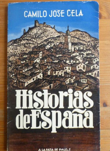 Portada del libro de HISTORIAS DE ESPAÑA. A LA PATA DE PALO. C.JOSE CELA. ALFAGUARA. 1º ed. 1965 99pp