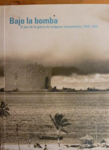 Portada del libro de Bajo la bomba: el jazz de la guerra de imagenes transatlantica, 1946-1956 (MUSEU D'ART CONTEMPORANI...