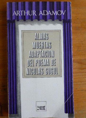 Portada del libro de ALMAS MUERTAS ADAPTACION POEMA DE GOGOL. ARTHUR ADAMOV. C. PARA EL DIALOGO. 1976 206pp