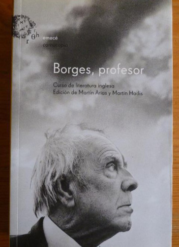 Portada del libro de BORGES PROFESOR MARTIN ARIAS Y MARTIN HADIS Editorial: Emecé Editores 2002 408pp