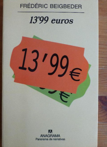 Portada del libro de 13, 99 Euros, Beigbeder Frederic Editorial: Anagrama 2001 1º ed. 268pp
