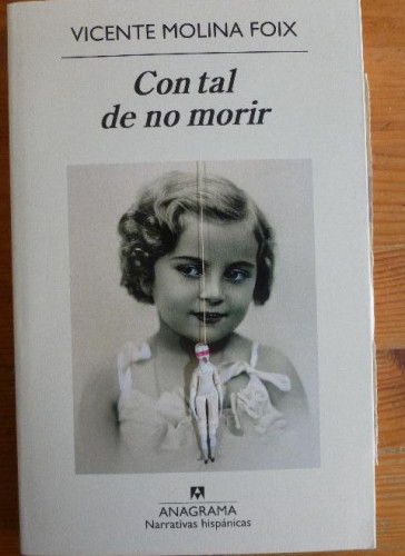 Portada del libro de CON TAL DE NO MORIR. VICENTE MOLINA FOIX. ANAGRAMA 1º ED 2009 228pp