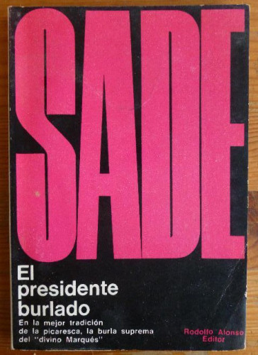 Portada del libro de EL PRESIDENTE BURLADO. SADE, Marques de. Editorial: RODOLFO ALONSO., Argentina, (1968) 70pp