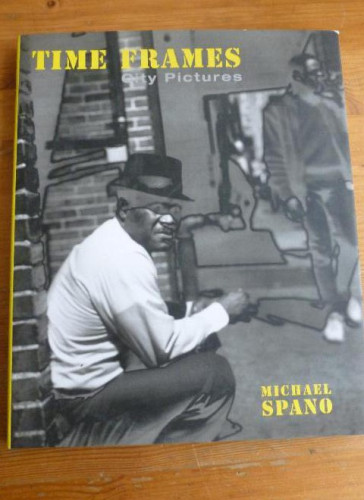 Portada del libro de Time Frames: City Pictures MICHAEL SPANO Editorial: powerHouse Books 2002 110pp