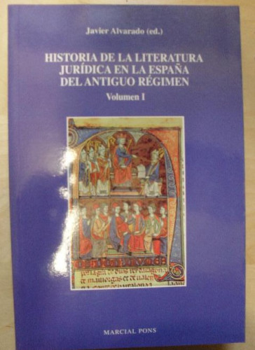 Portada del libro de HISTORIA DE LA LITERATURA JURIDICA EN LA ESPAÑA DEL ANTIGUO REGIMEN. ALVARADO.M. PONS. 2000 642pp