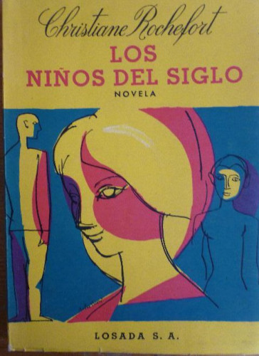 Portada del libro de LOS NIÑOS DEL SIGLO CHRISTIANE ROCHEFORT. LOSADA. 1962 131PP
