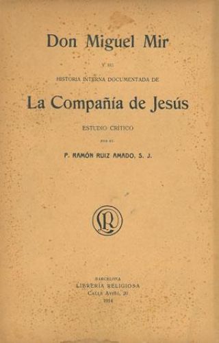 Portada del libro de DON MIGUEL MIR Y SU HISTORIA INTERNA DOCUMENTADA DE LA COMPAÑÍA DE JESÚS.