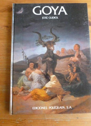 Portada del libro de GOYA JOSE GUDIOL Editorial: EDICIONES POLIGRAFA 1984 127pp