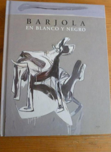 Portada del libro de Barjola. En Blanco y Negro. Barjola. CASA DE LA MONEDA Principado de Asturias, Gijón 1994 134pp