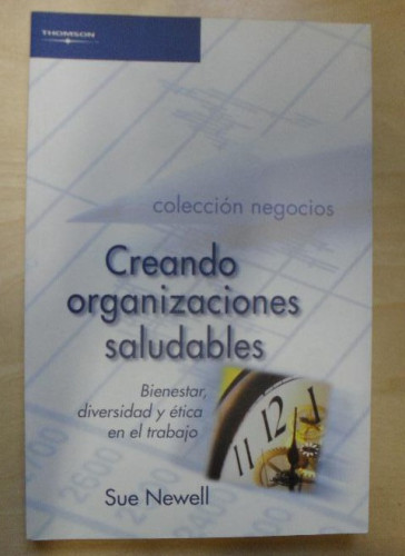 Portada del libro de CREANDO ORGANIZACIONES SALUDABLES. SUE NEWELL. THOMSON. 2002 234pp