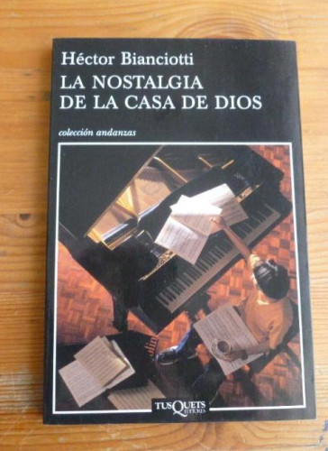 Portada del libro de LA NOSTALGIA DE LA CASA DE DIOS. HECTOR BIANCIOTTI. TUSQUETS. 1º ED. 2007 131pp