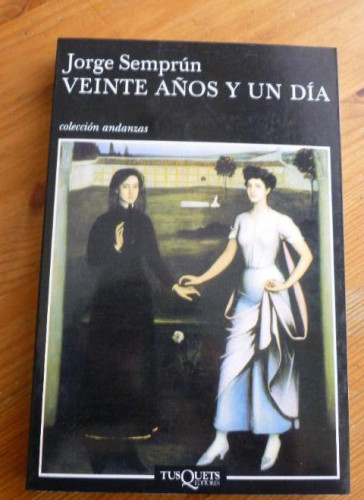 Portada del libro de VEINTE AÑOS Y UN DIA. JORGE SEMPRUN. TUSQUETS. 1 ED, 2003 289pp