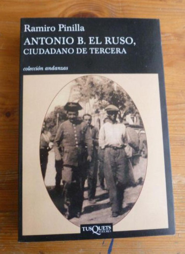 Portada del libro de ANTONIO B. EL RUSO. CIUDADANO DE TERCERA. RAMIRO PINILLA. 1º ED. 2007 631pp