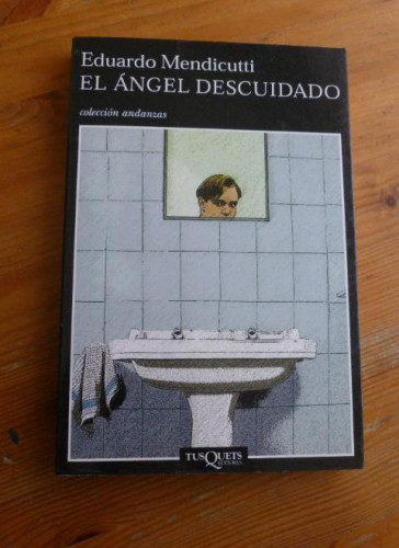 Portada del libro de EL ANGEL DESCUIDADO. MEDICUTTI. TUSQUETS. 2002 234pp
