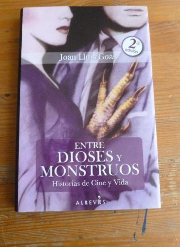 Portada del libro de ENETRE DIOSES Y MONSTRUOS. HISTORIAS DEW CINE Y VIDA. J.L. GOAS. ALREVES. 2016 216 pp