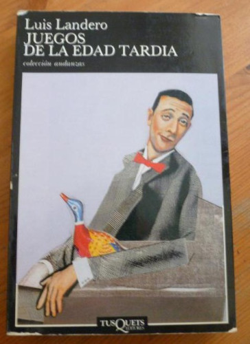 Portada del libro de JUEGOS DE LA EDAD TARDIA LUIS LANDERO. TUSQUETS. 1990 368pp