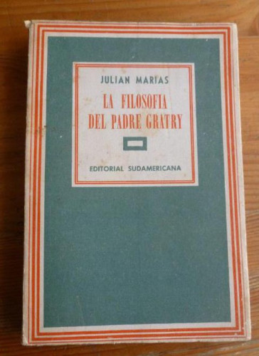 Portada del libro LA FILOSOFÍA DEL PADRE GRATRY. JULIAN MARIAS.A ED. SUDAMERICANA. 1948 256pp