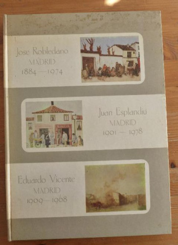 Portada del libro de José Robledano, Madrid 1884 - 1974 // Juan Esplandiú, Madrid 1901 - 1978 // Eduardo Vicente, Madrid