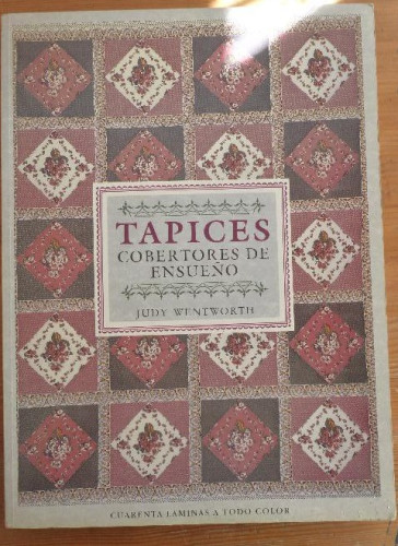 Portada del libro de TAPICES. Cobertores de ensueño WENTWORTH, Judy Editorial: Libsa, Madrid (1989) 40 laminas