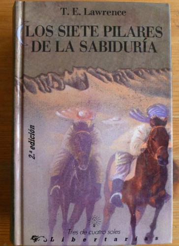 Portada del libro de LOS SIETE PILARES DE LA SABIDURÍA. T.E.LAWRENCE. LIBERTARIAS. 1990 848pp