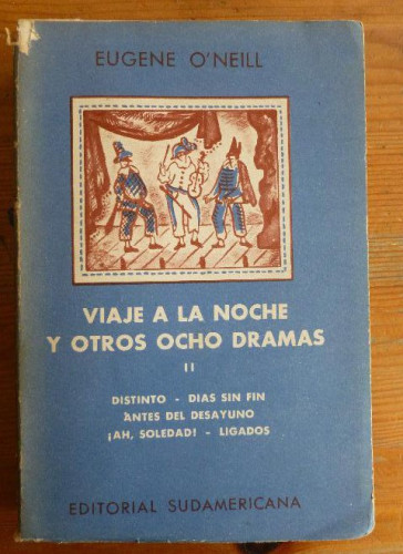 Portada del libro de VIAJE A LA NOCHE Y OTROS OCHO DRAMAS. VOL II EUGENE O'NEILL. ED. SUDAMERICANA. 1955 400pp INTONSO