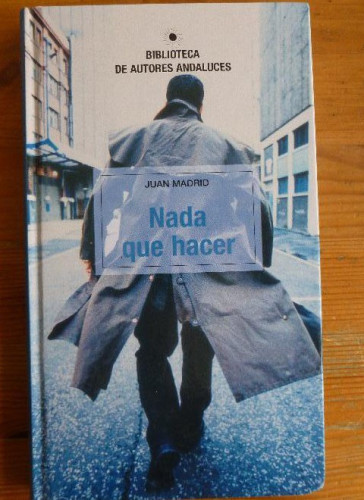 Portada del libro NADA QUE HACAER. JUAN MADRID. BIBLIOTECA DE AUTORES ANDALUCES. 1984 190pp